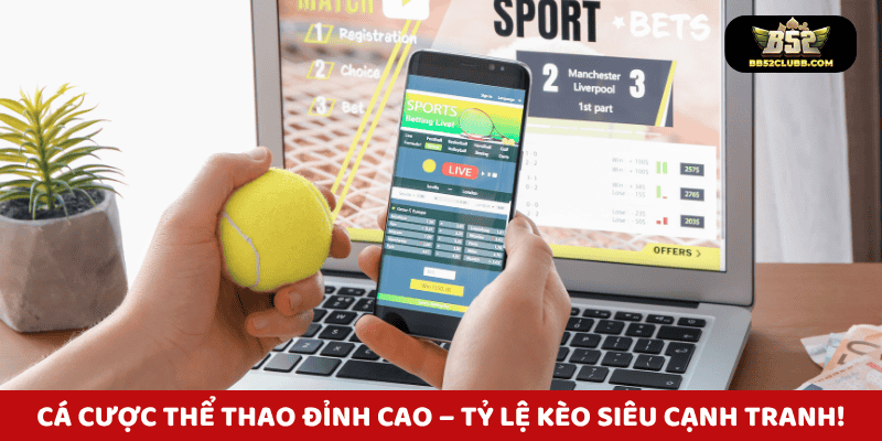 Thể thao B52Club - Đặt cược cực đã, thắng lớn từng trận!