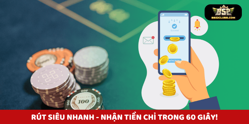 Rút siêu nhanh - Nhận tiền chỉ trong 60 giây!