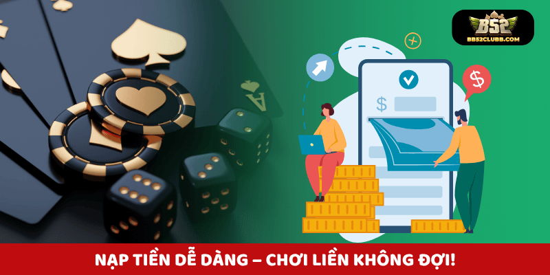Nạp tiền dễ dàng - Chơi liền không đợi!