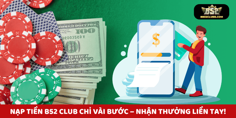 Nạp tiền B52 Club chỉ vài bước - Nhận thưởng liền tay