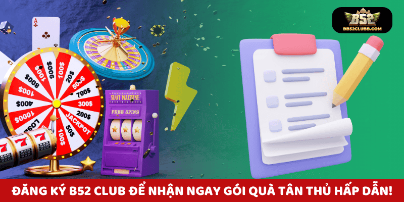 Đăng ký B52 Club để nhận ngay gói quà tân thủ hấp dẫn!
