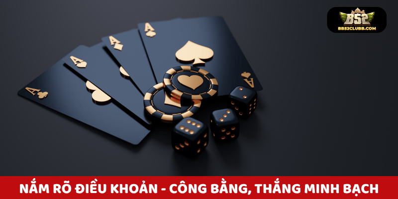 Nắm rõ điều khoản – Chơi công bằng, thắng minh bạch!