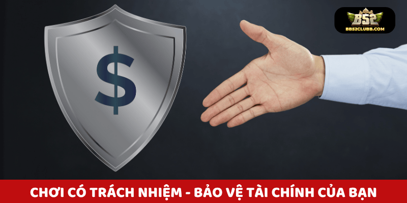 Chơi có trách nhiệm – Bảo vệ chính bạn và tài chính của bạn