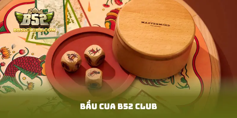 Bầu Cua B52 Club