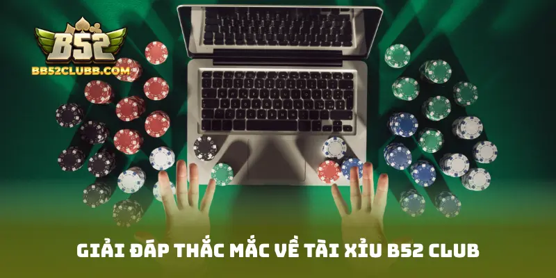 Giải đáp thắc mắc về Tài Xỉu B52 Club