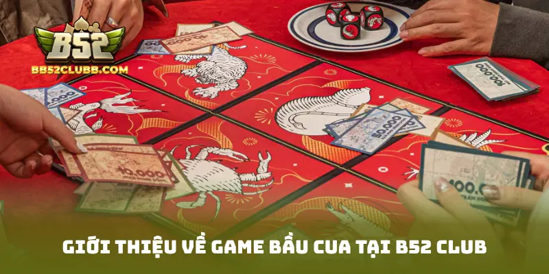 Giới thiệu về game Bầu Cua tại B52 Club