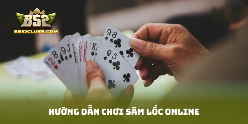 Hướng dẫn chơi sâm lốc online