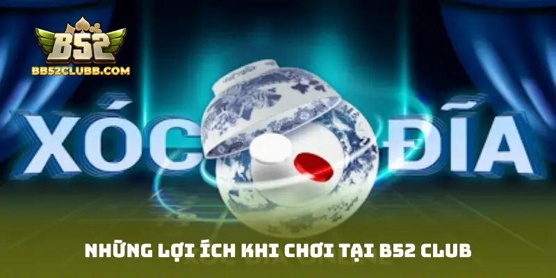 Những lợi ích khi chơi tại B52 Club