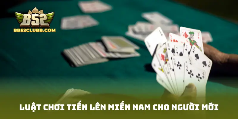 Luật chơi Tiến Lên Miền Nam cho người mới
