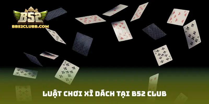 Luật chơi Xì Dách tại B52 Club