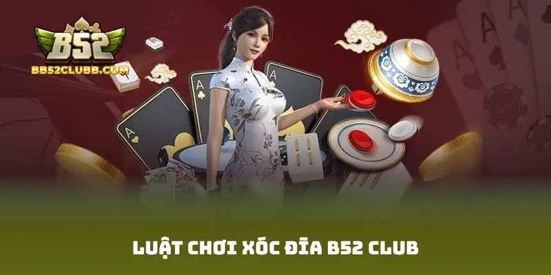 Luật chơi Xóc Đĩa B52 Club