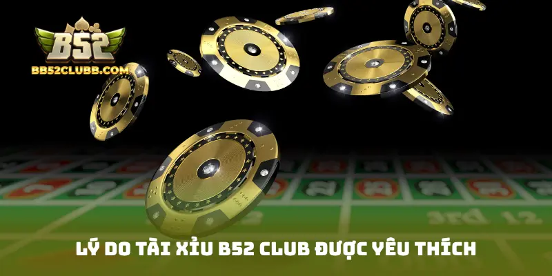 Lý do Tài Xỉu B52 Club được yêu thích