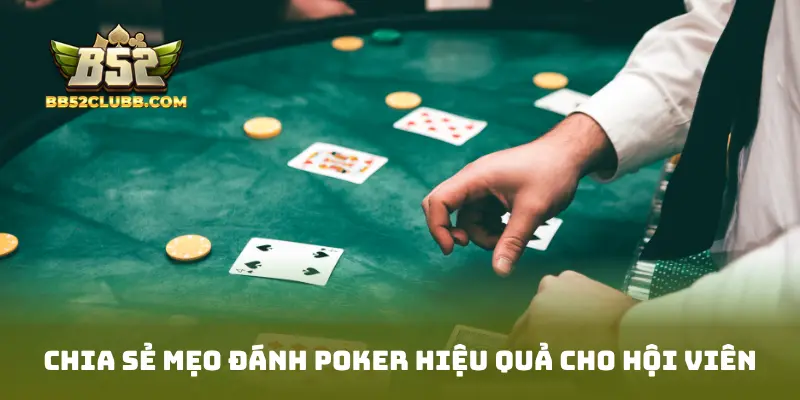 Chia sẻ mẹo đánh Poker hiệu quả cho hội viên