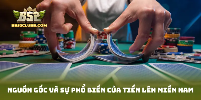 Nguồn gốc và sự phổ biến của Tiến Lên Miền Nam