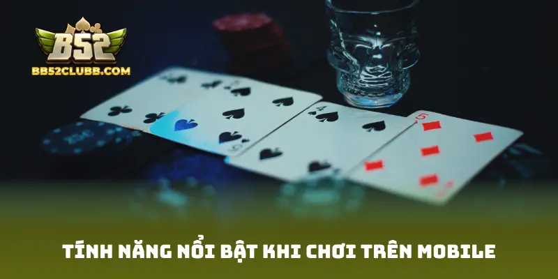 Tính năng nổi bật khi chơi trên mobile