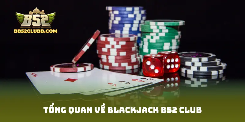 Tổng quan về Blackjack B52 Club