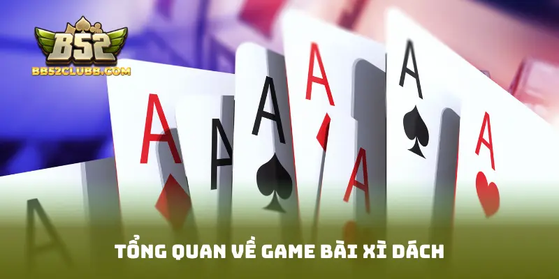 Tổng quan về game bài Xì Dách
