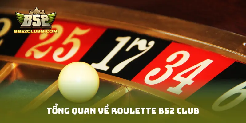 Tổng quan về Roulette B52 Club