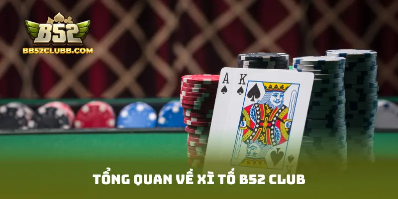Tổng quan về xì tố B52 Club